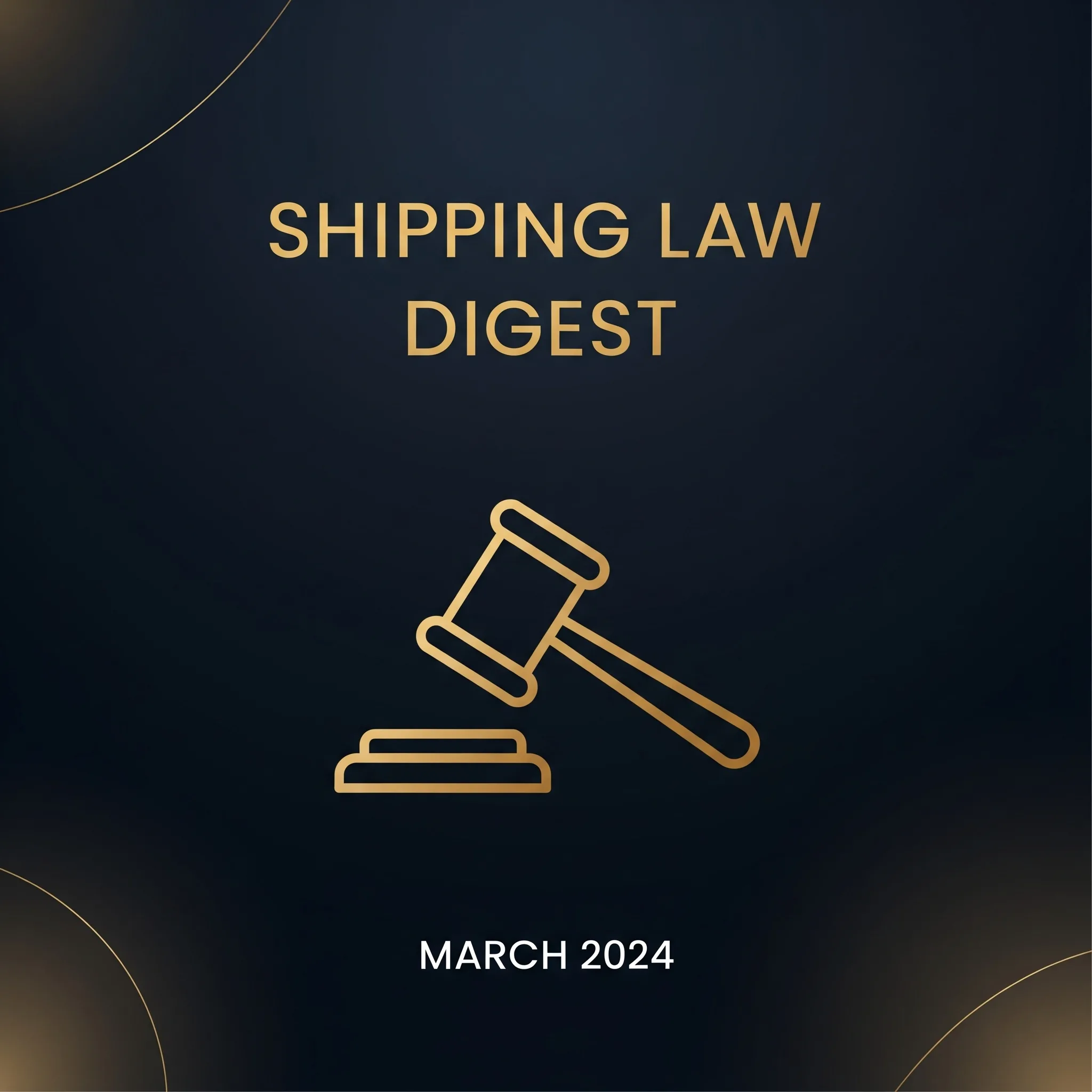 Shipping Case Law Digest, March 2024 | AK on Shipping series