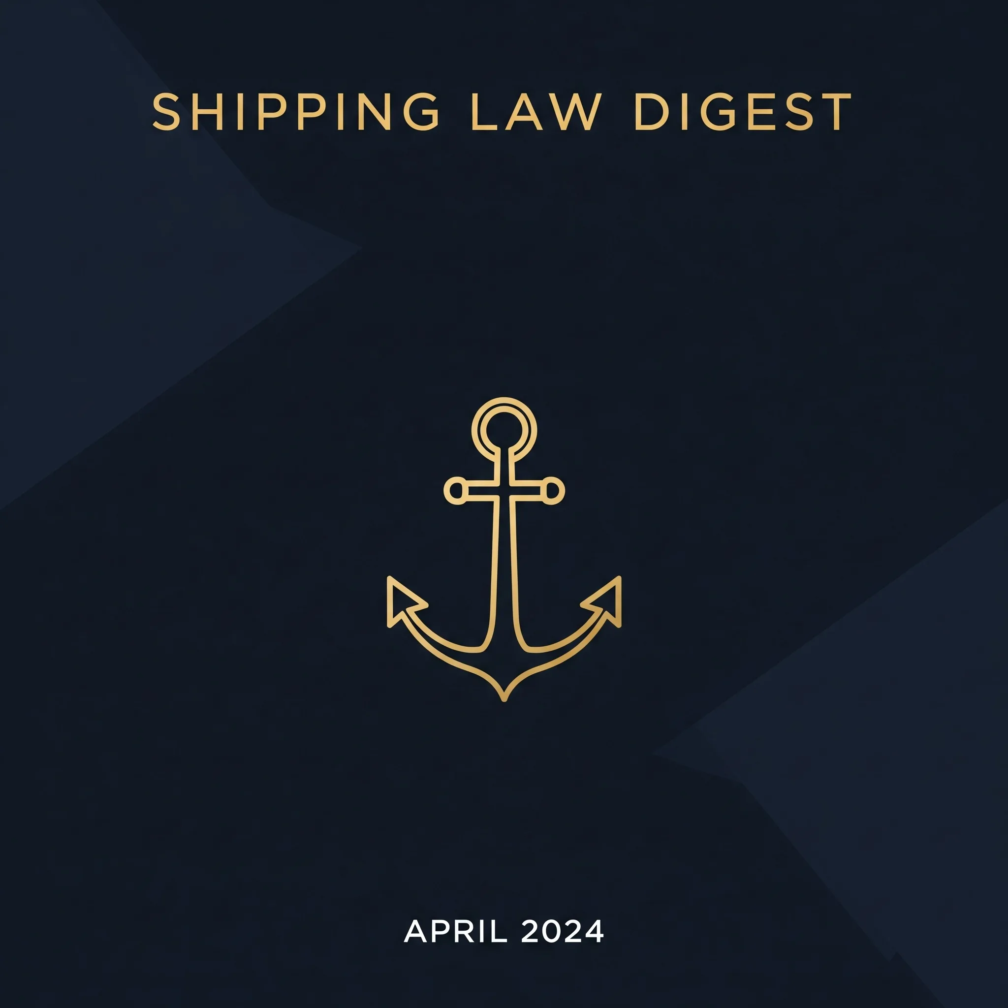 Shipping Case Law Digest, April 2024 | AK on Shipping series