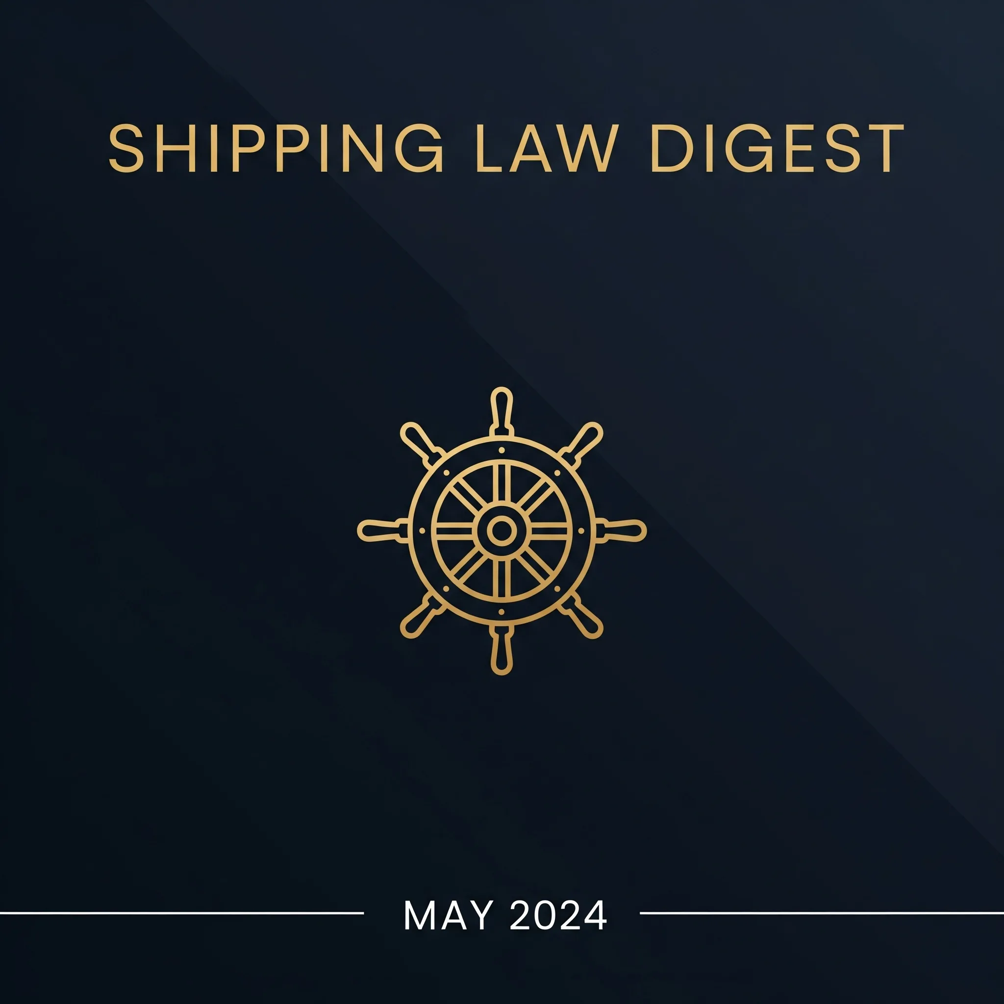 Shipping Case Law Digest, May 2024 | AK on Shipping series
