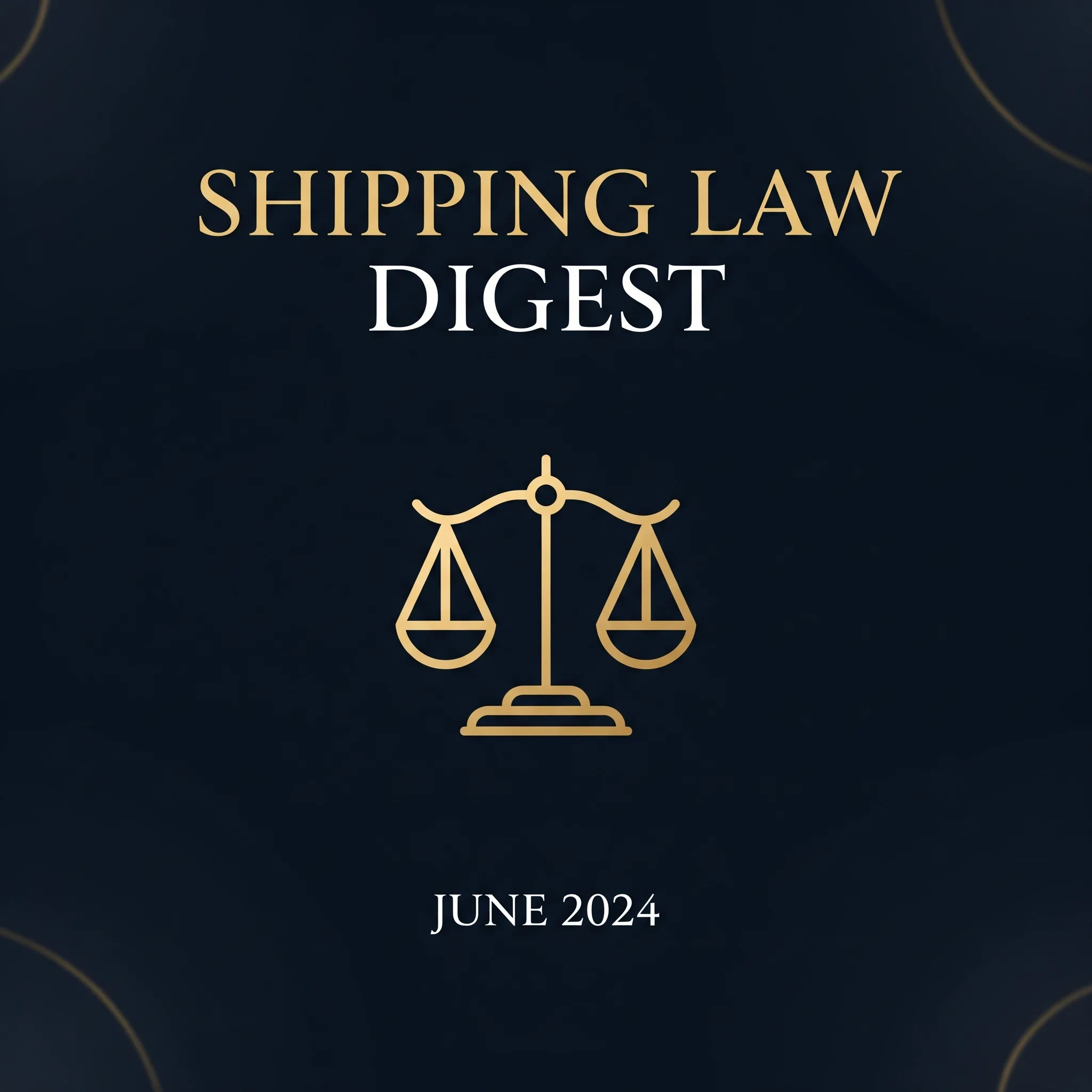 Shipping Case Law Digest, June 2024 | AK on Shipping series